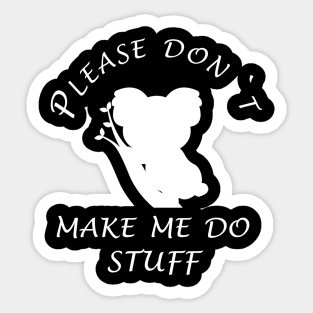 Plese dont make me do stuff Sticker